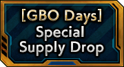 [ GBO Days ] Special Supply Drop